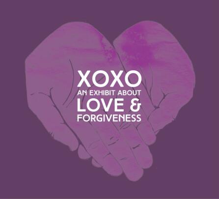 XOXO: An Exhibit About Love & Forgiveness